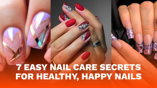 7 Easy Nail Care Secrets for Healthy, Happy Nails