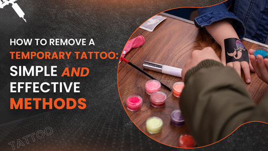 How to Remove a Temporary Tattoo: Simple and Effective Methods