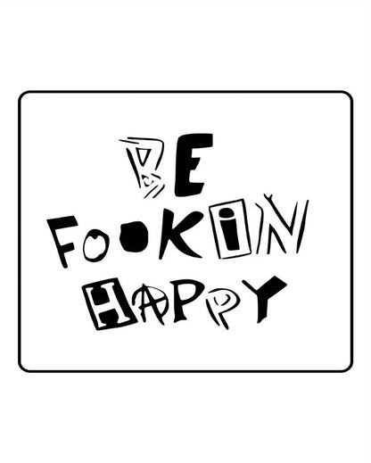 Be Fooking HappySemi Permanent Tattoo